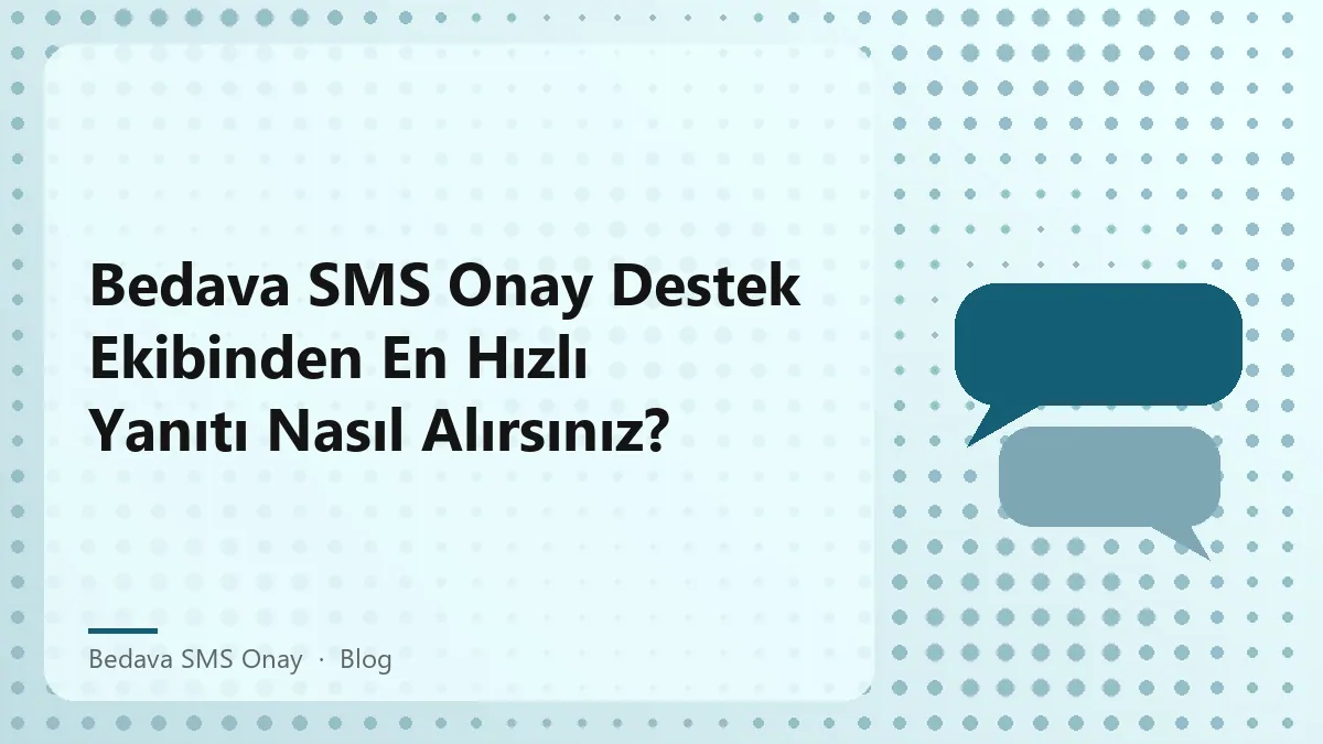 Bedava SMS onay sürecinde hızlı destek almak için öneriler.