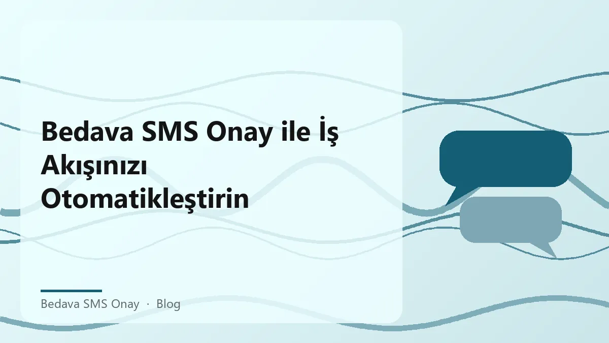 Bedava SMS Onay ile iş akışınızı otomatikleştirin