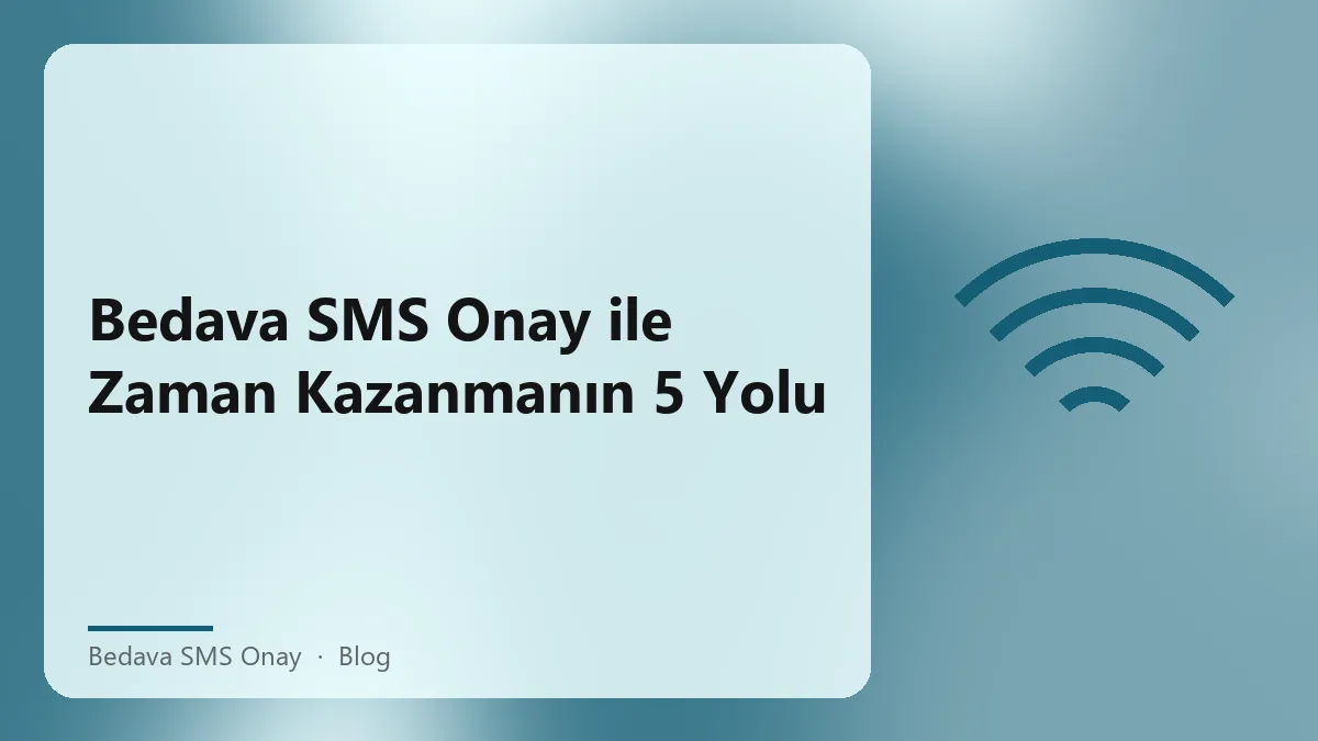 Bedava SMS Onay hizmeti ile zaman kazanmanın yolları