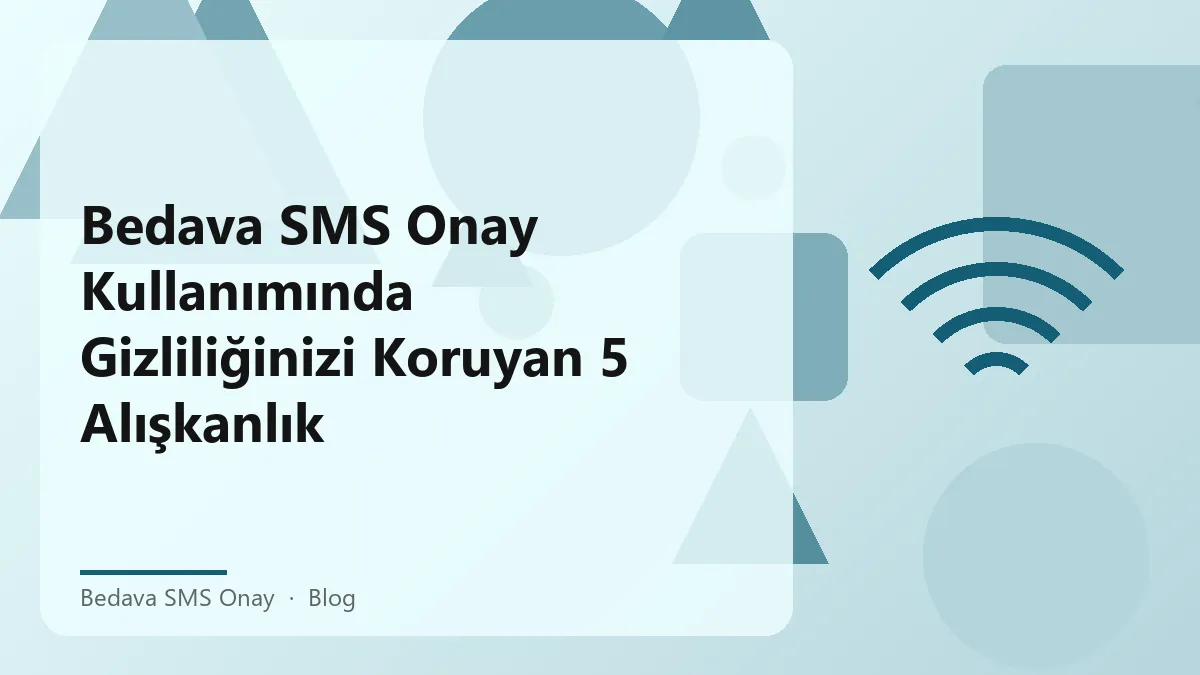 Bedava SMS onay hizmetinde gizliliğinizi korumak için ipuçları
