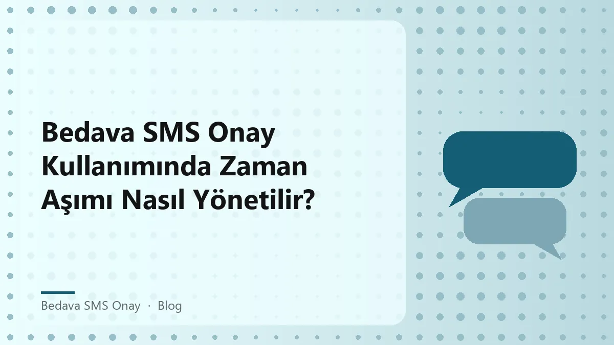 Bedava SMS onay süreçlerinde zaman aşımı yönetimi hakkında bilgi