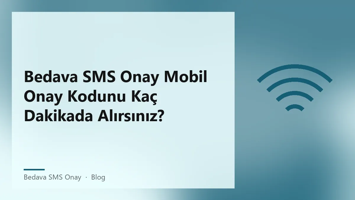 Bedava SMS Onay hizmeti ile mobil onay kodu alma süresi