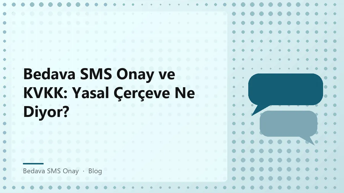 Bedava SMS Onay süreci ve KVKK yasal çerçevesi hakkında bilgi.