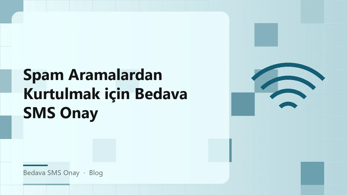Bedava SMS Onay ile spam aramalardan korunma